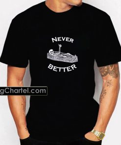 Never Better Skeleton Shirt PU27