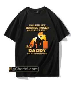 Behind every great barrel racer who believes in herself is a daddy who believed in her first shirt PU27
