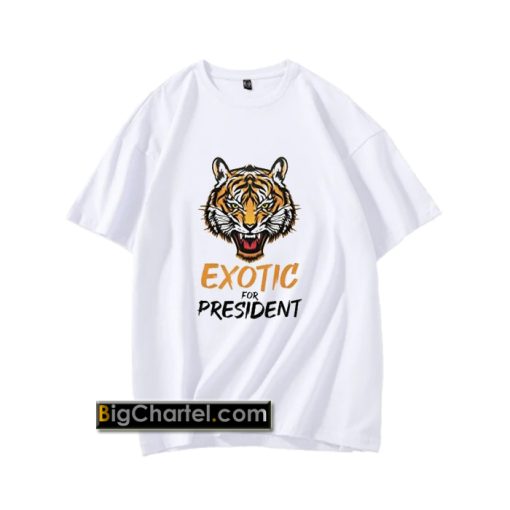 Exotic for President Funny t shirt PU27