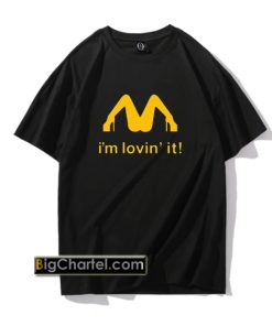 Im Lovin It Parody T-Shirt PU27