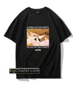 Michael Myers A Freak In The Sheets Killer On The Streets Halloween Shirt PU27