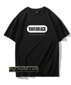 Vantablack Still Brighter Than My Future Funny Pessimistic T-Shirt PU27
