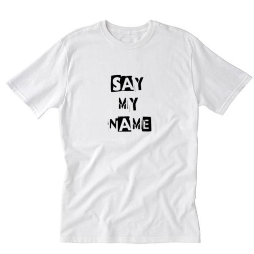 Say My Name Heisenberg T-Shirt PU27