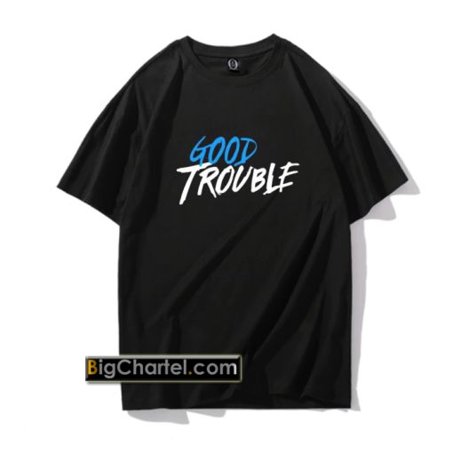 Good Trouble T-Shirt PU27