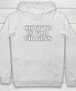 Crypto Is For Virgins Shirt Get The 9-5 And Shut The Fuck Up Hoodie PU27