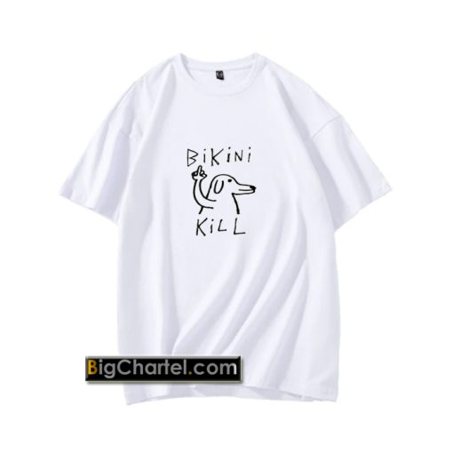 Fuck dog bikini kill T Shirt PU27