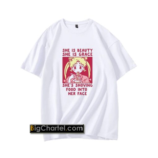 She is Beauty She is Grace She’s Shoving Food Into Her Face Sailor Moon T-Shirt PU27