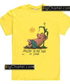 Bacon In The Sun In Iowa T-Shirt PU27