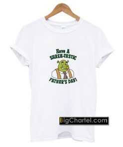 Have a Shrektastic Fathers Day T-Shirt PU27