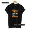 If The Moisture’s Right We’ll Go All Night T Shirt PU27