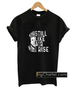 Maya Angelou Still Like Air I Rise T-Shirt PU27