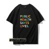 Official public Health Saves Lives shirt PU27