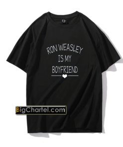 RON WEASLEY IS MY BOYFRIEND T Shirt PU27