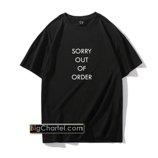 sorry out of order T shirt PU27