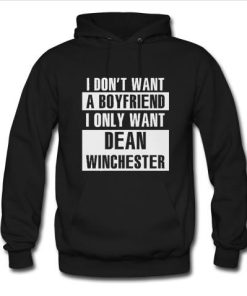 I Don’t Want a Boyfriend I Only Want Dean Winchester Hoodie PU27