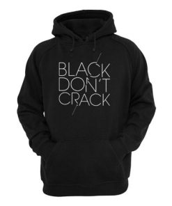 Black Don t Crack Hoodie PU27