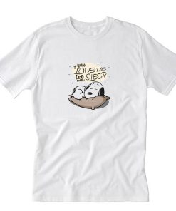 If You Love Me Let Me Sleep Snoopy T -Shirt PU27