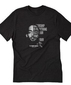 Ownership is Everything Own Your Mind Mind Your Own Rip Nipsey Hussle T-Shirt PU27