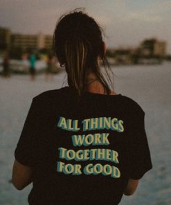 All Things Work Together For Good t shirt back PU27