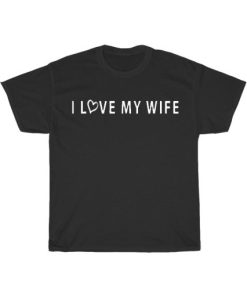 I Love My Wife Romantic Shirt PU27