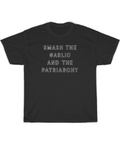 Official Smash The Garlic And The Patriarchy T-Shirt PU27