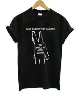 Sage Against The Machine The Battle of Native America t shirt PU27