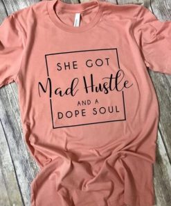 She got mad hustle and a dope soul tee T-shirt PU27