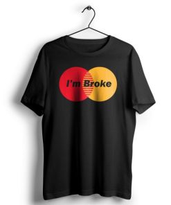 I’m Broke t shirt PU27