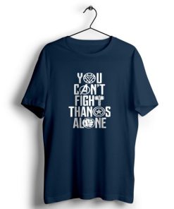 You Can’t Fight Alone t shirt PU27