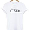 men are trash t-shirt PU27
