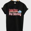 updated status pot stirring t-shirt PU27