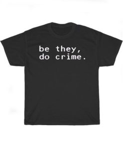 Be They Do Crime T-Shirt PU27