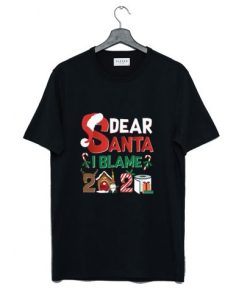 Dear Santa I Blame 2020 T Shirt PU27