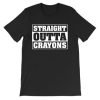 Elementary Teacher Straight Outta Crayons Shirt PU27