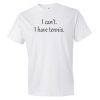 I Can’t I Have Tennis T Shirt PU27