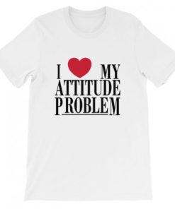 I Love My Attitude Problem Short-Sleeve Unisex T-Shirt PU27