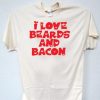 I love beards n Bacon T Shirt PU27
