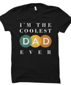 I’m The Coolest Dad Ever T Shirt PU27