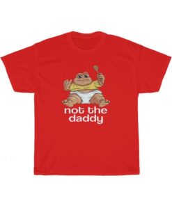 Not The Daddy T-Shirt PU27