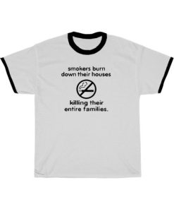 Smokers Burn Down Their Houses T-Shirt PU27