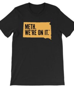 South Dakota Meth We Re on It Shirt PU27