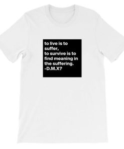 Stream Earl Simmons Dmx to Live Is to Suffer Shirt PU27