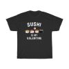 Sushi Is My Funny Valentine T-Shirt PU27