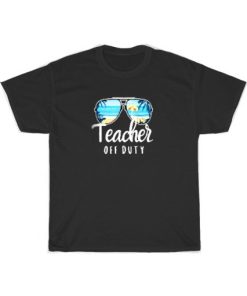 Teacher Off Duty Funny Shirt PU27