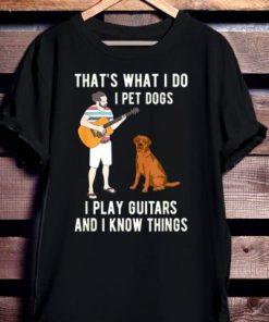 That’s What I Do I Pet Dogs t shirt PU27