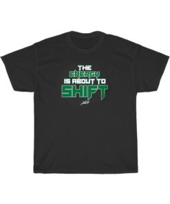 The Energy Is About To Shift Juice Shirt PU27
