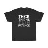 Thick Thighs Thin Patience T-Shirt PU27