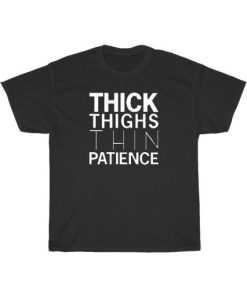 Thick Thighs Thin Patience T-Shirt PU27