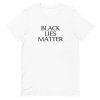 Black Lies Matter Parody Short-Sleeve Unisex T-Shirt PU27