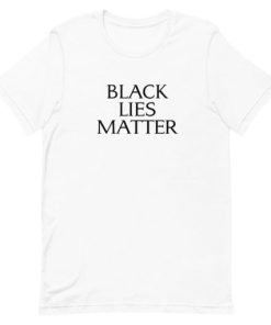 Black Lies Matter Parody Short-Sleeve Unisex T-Shirt PU27